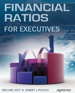 Financial Ratios for Executives: How to Assess Company Strength, Fix Problems, and Make Better Decisions - Rist Michael, Pizzica Albert J. (auth.)