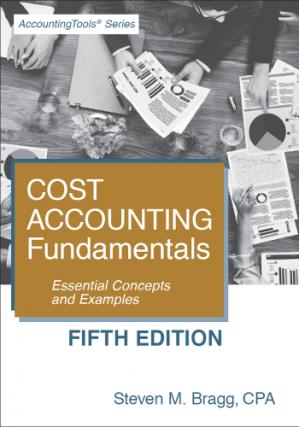Cost Accounting Fundamentals: Essential Concepts and Examples - Steven M. Bragg