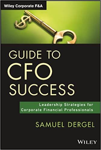 Guide to CFO Success: Leadership Strategies for Corporate Financial Professionals - Samuel Dergel